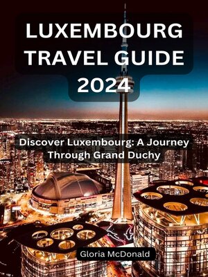 cover image of LUXEMBOURG TRAVEL GUIDE 2024